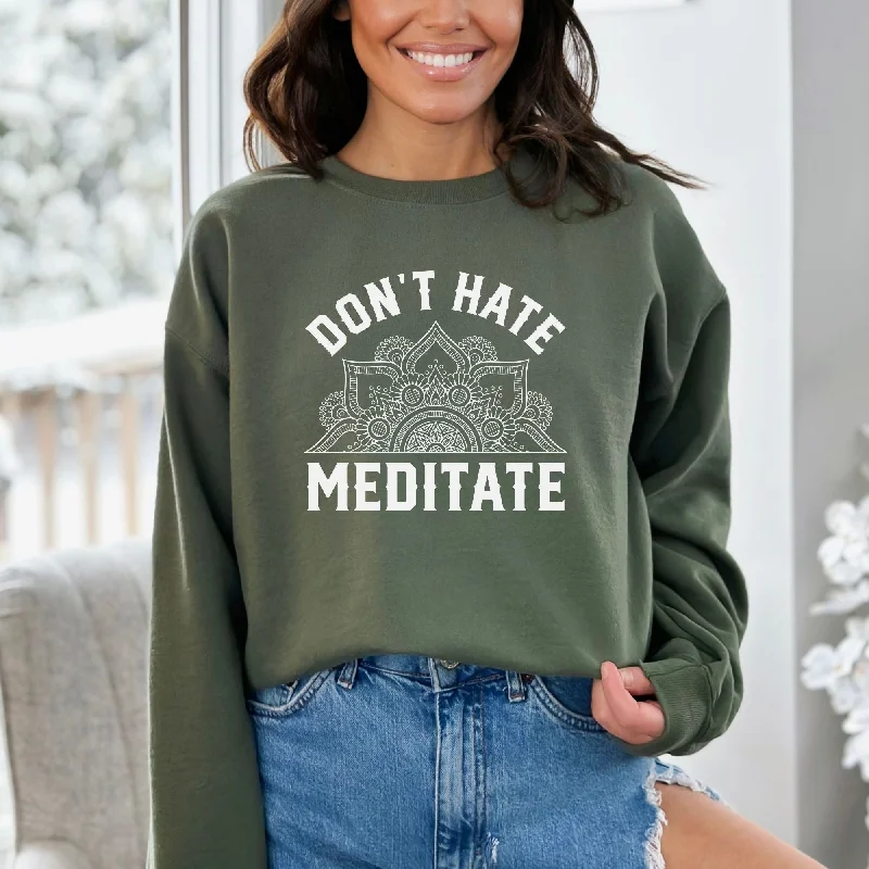 Don't Hate Meditate Sweatshirt -Yoga Hoodie or Crewneck *UNISEX FIT*