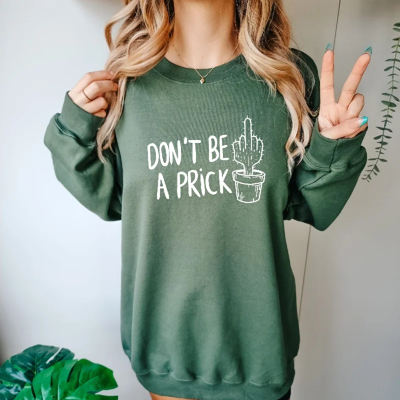 Don't Be A Prick Sweatshirt - Funny Cactus Hoodie or Crewneck *UNISEX FIT*